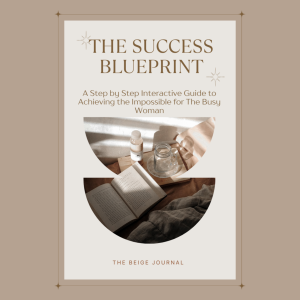The Success Blueprint - A 80+ Page Interactive Guide for the Busy Woman